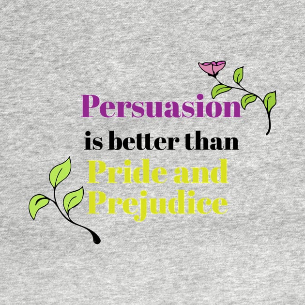 Persuasion is better than pride and prejudice by LeahHa